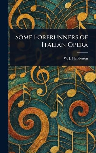 Cover image for Some Forerunners of Italian Opera