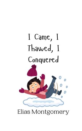 Cover image for I Came, I Thawed, I Conquered