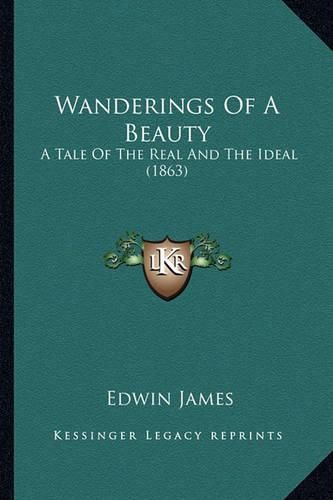 Cover image for Wanderings of a Beauty: A Tale of the Real and the Ideal (1863)