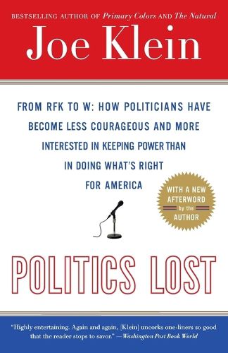 Cover image for Politics Lost: From RFK to W: How Politicians Have Become Less Courageous and More Interested in Keeping Power than in Doing What's Right for America