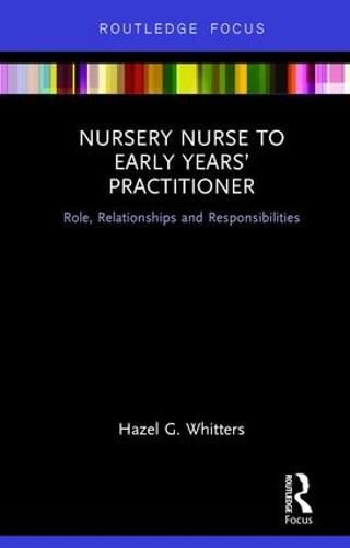 Cover image for Nursery Nurse to Early Years' Practitioner: Role, Relationships and Responsibilities