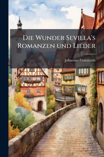 Cover image for Die Wunder Sevilla's Romanzen und Lieder