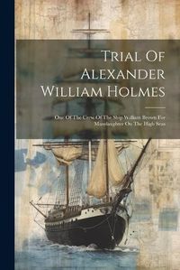 Cover image for Trial Of Alexander William Holmes