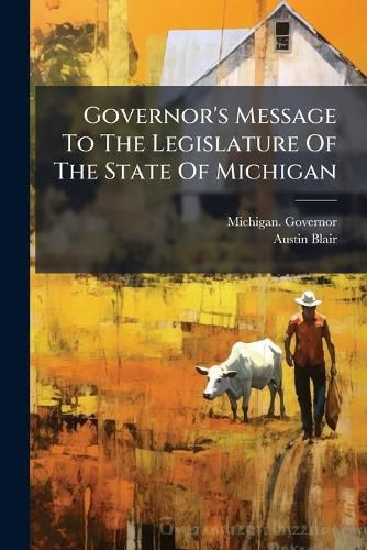 Cover image for Governor's Message To The Legislature Of The State Of Michigan