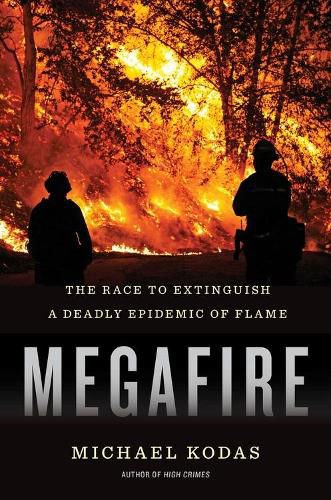 Cover image for Megafire: The Race to Extinguish a Deadly Epidemic of Flame