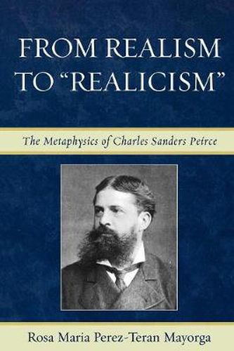 Cover image for From Realism to 'Realicism': The Metaphysics of Charles Sanders Peirce