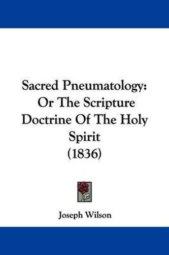 Cover image for Sacred Pneumatology: Or The Scripture Doctrine Of The Holy Spirit (1836)