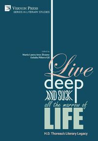 Cover image for Live Deep and Suck all the Marrow of Life: H.D. Thoreau's Literary Legacy