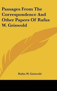 Cover image for Passages from the Correspondence and Other Papers of Rufus W. Griswold