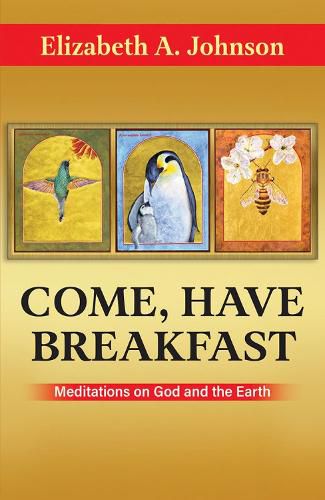Cover image for Come Have Breakfast: Meditations on God and the Earth