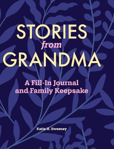 Stories from Grandma: A Fill-In Journal and Family Keepsake
