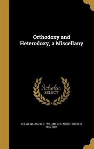 Cover image for Orthodoxy and Heterodoxy, a Miscellany