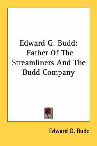 Cover image for Edward G. Budd: Father of the Streamliners and the Budd Company