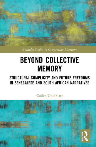 Cover image for Beyond Collective Memory: Structural Complicity and Future Freedoms in Senegalese and South African Narratives