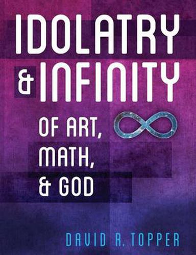 Cover image for Idolatry and Infinity: Of Art, Math, and God