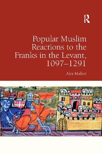 Cover image for Popular Muslim Reactions to the Franks in the Levant, 1097-1291