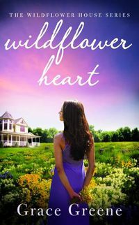 Cover image for Wildflower Heart: The Wildflower House Series