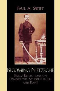 Cover image for Becoming Nietzsche: Early Reflections on Democritus, Schopenhauer, and Kant