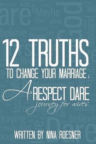 Cover image for 12 Truths to Change Your Marriage: A Respect Dare Journey