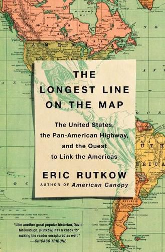 Cover image for The Longest Line on the Map: The United States, the Pan-American Highway, and the Quest to Link the Americas