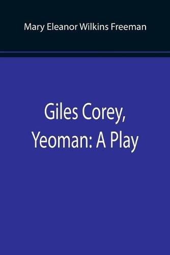 Cover image for Giles Corey, Yeoman: A Play