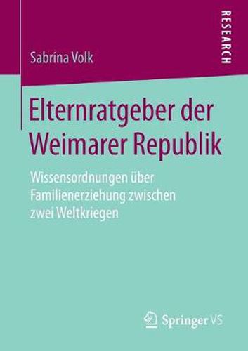 Cover image for Elternratgeber der Weimarer Republik: Wissensordnungen uber Familienerziehung zwischen zwei Weltkriegen