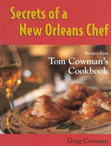 Cover image for Secrets of a New Orleans Chef: Recipes from Tom Cowman's Cookbook