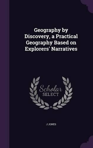 Cover image for Geography by Discovery, a Practical Geography Based on Explorers' Narratives