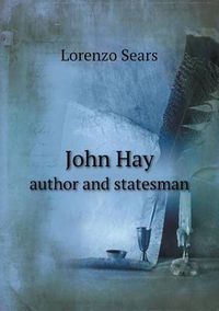 Cover image for John Hay Author and Statesman