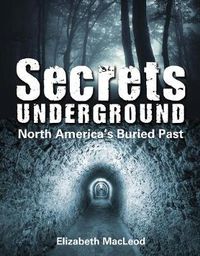 Cover image for Secrets Underground: North America's Buried Past