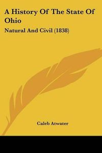 Cover image for A History of the State of Ohio: Natural and Civil (1838)