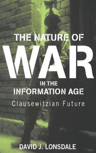 Cover image for The Nature of War in the Information Age: Clausewitzian Future