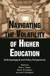 Cover image for Navigating the Volatility of Higher Education: Anthropological and Policy Perspectives