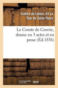 Cover image for Le Comte de Gowrie, drame en 3 actes et en prose