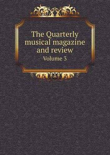 Cover image for The Quarterly musical magazine and review Volume 3