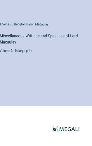 Cover image for Miscellaneous Writings and Speeches of Lord Macaulay