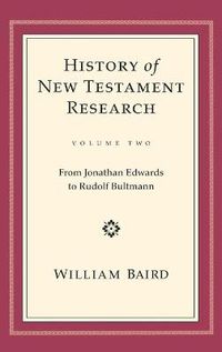 Cover image for History of New Testament Research, Vol. 2: From Jonathan Edwards to Rudolf Bultmann