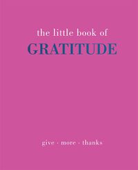 Cover image for The Little Book of Gratitude: Give More Thanks