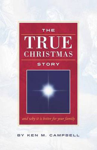 Cover image for THE True Christmas Story: And Why It Is Better For Your Family