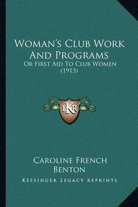 Cover image for Woman's Club Work and Programs: Or First Aid to Club Women (1913)