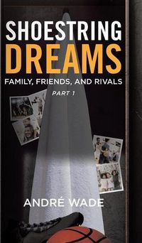 Cover image for Shoestring Dreams: Part 1: Family, Friends, and Rivals