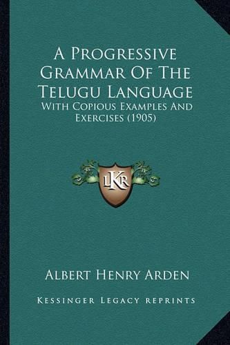 Cover image for A Progressive Grammar of the Telugu Language: With Copious Examples and Exercises (1905)