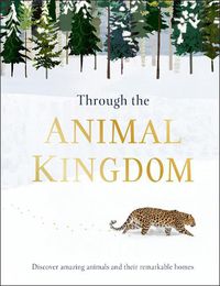 Cover image for Through the Animal Kingdom: Discover Amazing Animals and Their Remarkable Homes