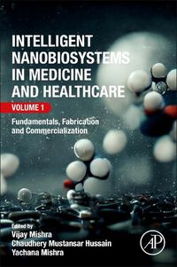 Cover image for Intelligent Nanobiosystems in Medicine and Healthcare, Volume 1: Fundamentals, Fabrication and Commercialization