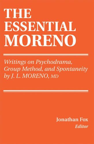 Cover image for The Essential Moreno: Writings on Psychodrama, Group Method, and Spontaneity