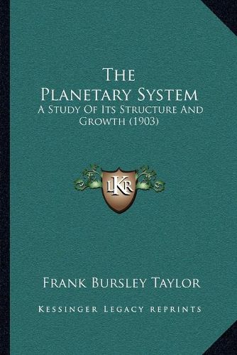 Cover image for The Planetary System: A Study of Its Structure and Growth (1903)