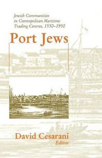 Cover image for Port Jews: Jewish Communities in Cosmopolitan Maritime Trading Centres, 1550-1950