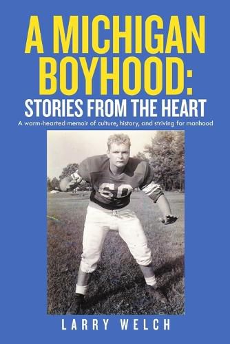 Cover image for A Michigan Boyhood: Stories from the Heart: A Warm-Hearted Memoir of Culture, History, and Striving for Manhood