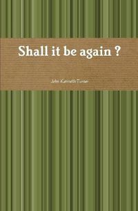 Cover image for Shall it be Again ?