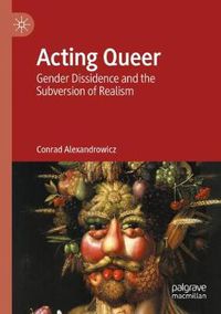 Cover image for Acting Queer: Gender Dissidence and the Subversion of Realism